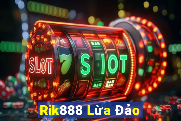 Rik888 Lừa Đảo