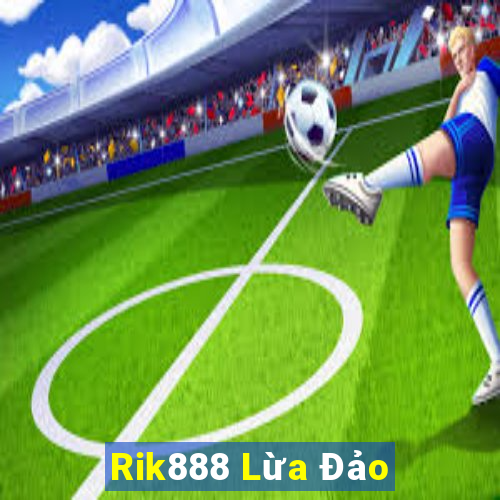 Rik888 Lừa Đảo