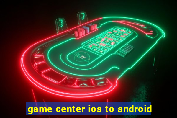 game center ios to android