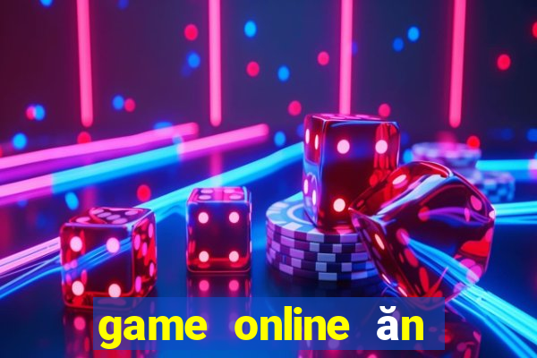 game online ăn tiền thật