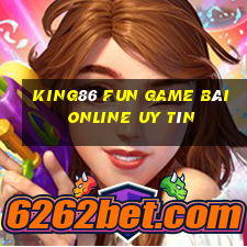 King86 Fun Game Bài Online Uy Tín