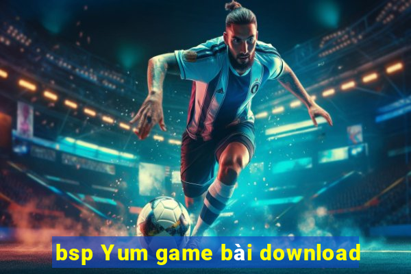 bsp Yum game bài download