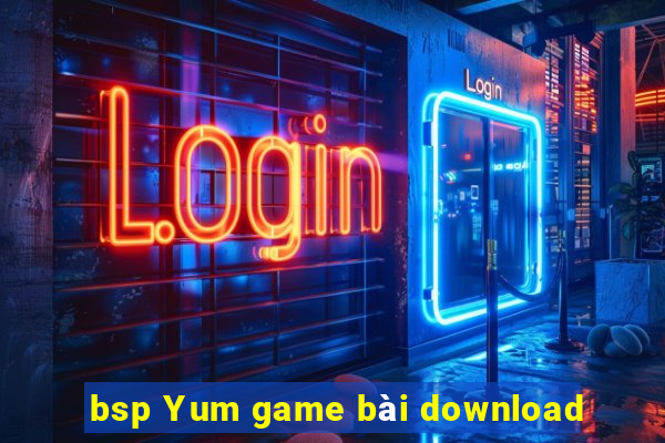 bsp Yum game bài download