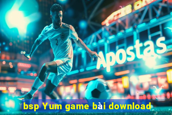 bsp Yum game bài download