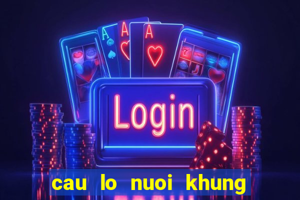 cau lo nuoi khung 3 ngay