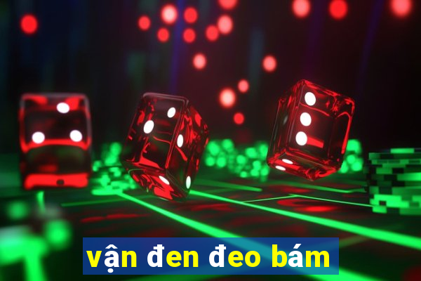 vận đen đeo bám