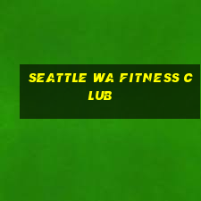 seattle wa fitness club