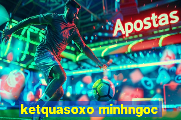 ketquasoxo minhngoc