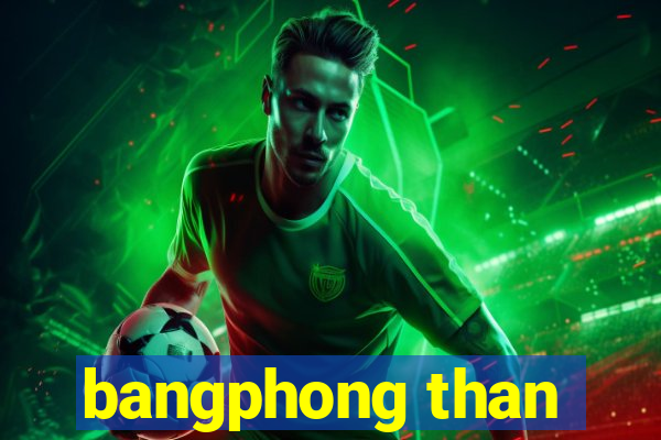 bangphong than