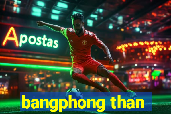 bangphong than