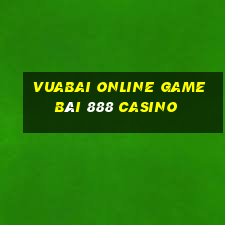 Vuabai Online Game Bài 888 Casino