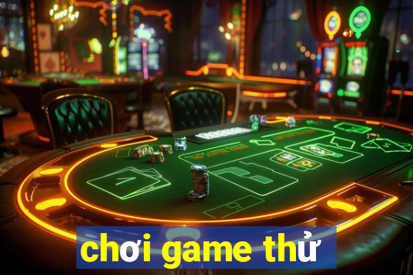 chơi game thử