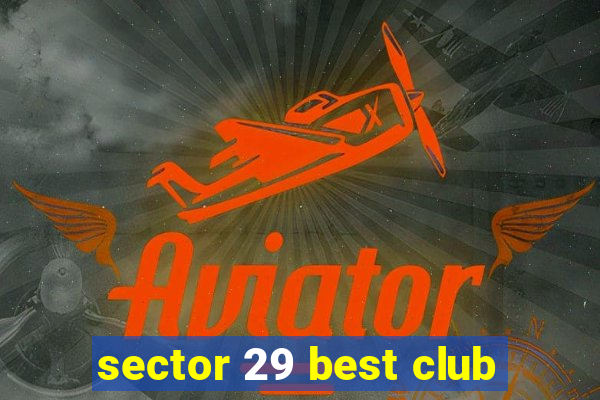 sector 29 best club