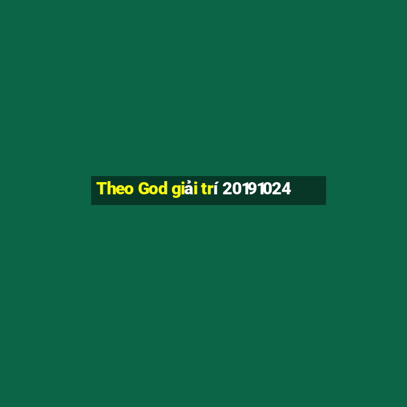 Theo God giải trí 20191024