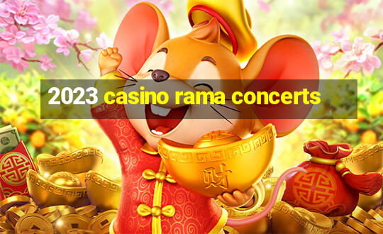 2023 casino rama concerts