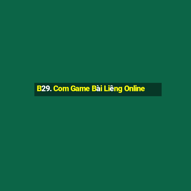 B29. Com Game Bài Liêng Online