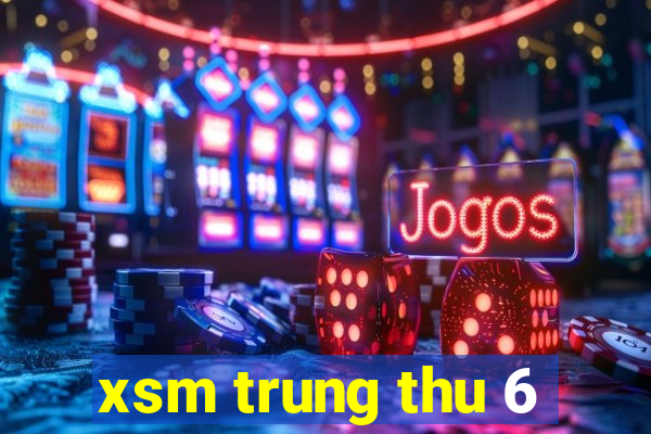 xsm trung thu 6