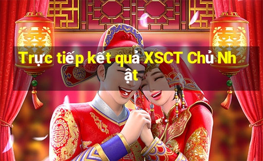 Trực tiếp kết quả XSCT Chủ Nhật