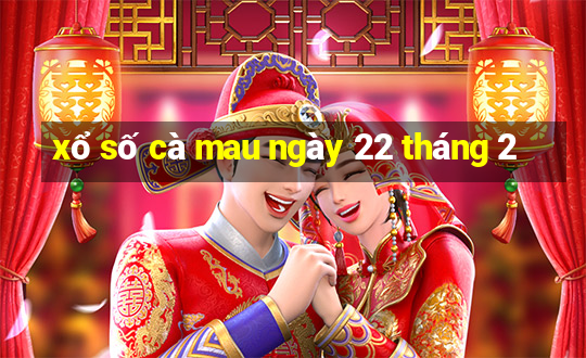 xổ số cà mau ngày 22 tháng 2