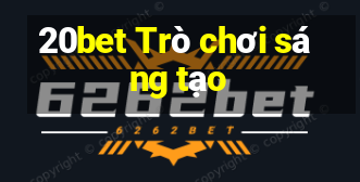 20bet Trò chơi sáng tạo