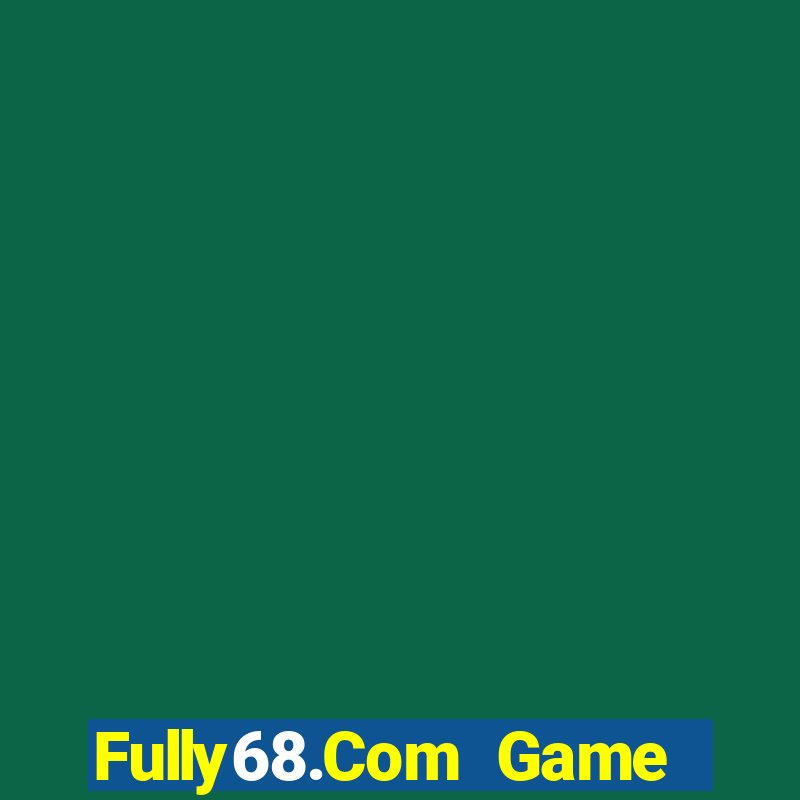 Fully68.Com Game Bài Hay Nhất Hiện Nay