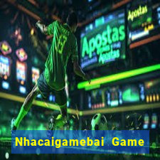 Nhacaigamebai Game Bài Online