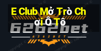 E Club Mở Trò Chơi Ô Tô