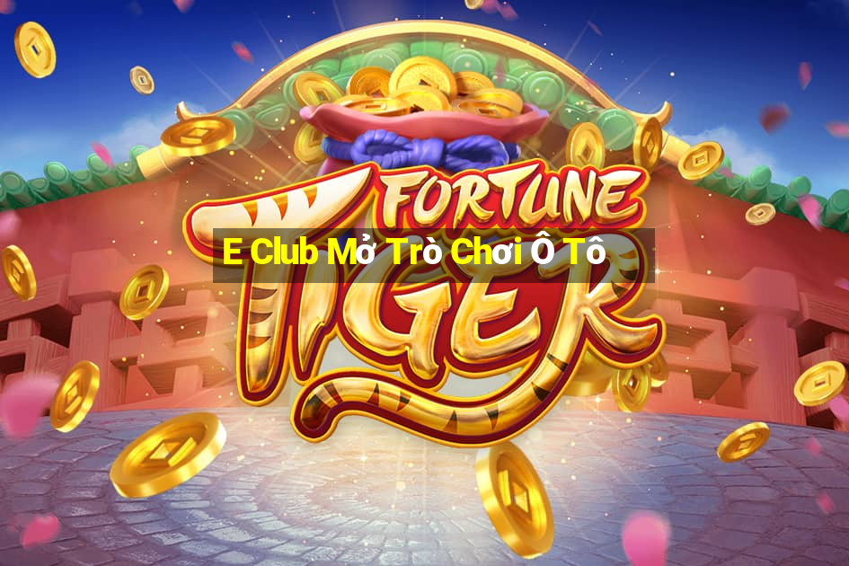 E Club Mở Trò Chơi Ô Tô