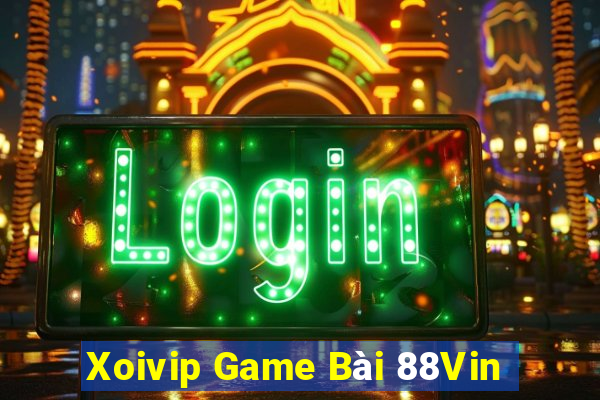 Xoivip Game Bài 88Vin