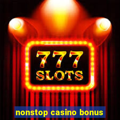 nonstop casino bonus