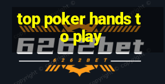 top poker hands to play