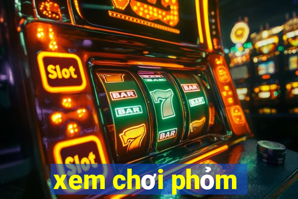 xem chơi phỏm