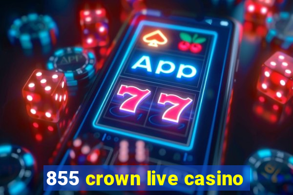 855 crown live casino