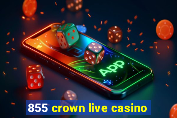 855 crown live casino