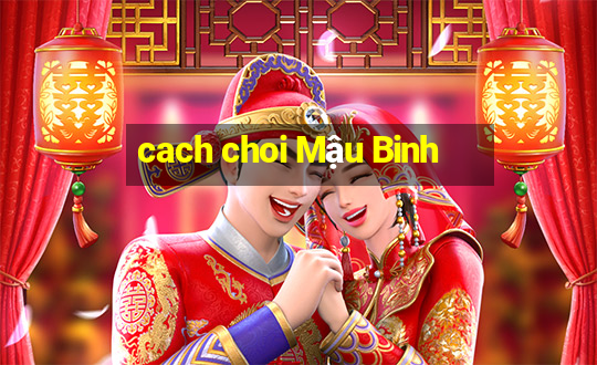 cach choi Mậu Binh