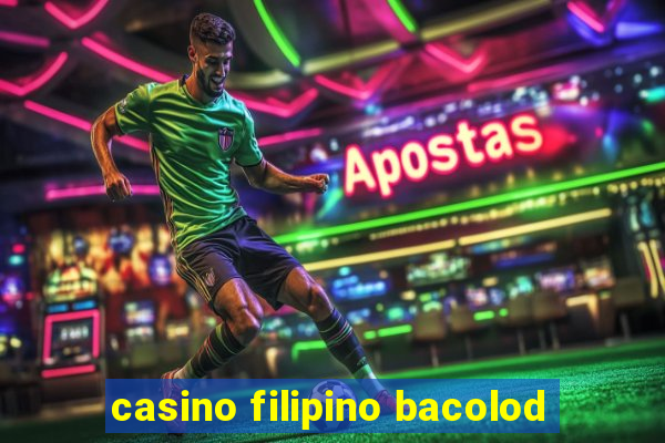 casino filipino bacolod