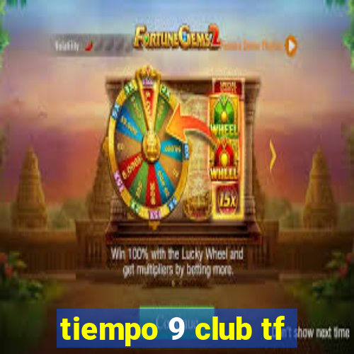 tiempo 9 club tf