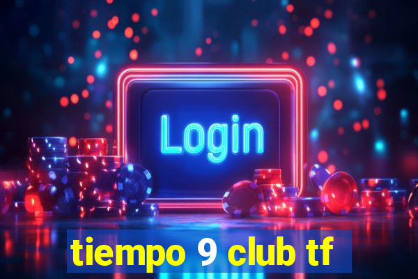 tiempo 9 club tf