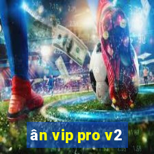 ân vip pro v2