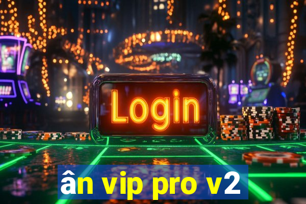 ân vip pro v2