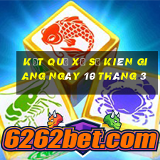 kết quả xổ số kiên giang ngày 10 tháng 3