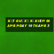 kết quả xổ số kiên giang ngày 10 tháng 3