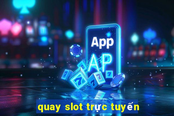 quay slot trực tuyến