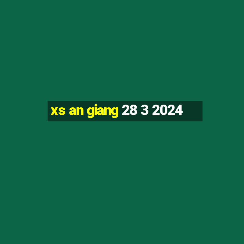 xs an giang 28 3 2024