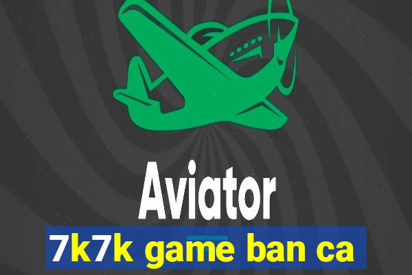 7k7k game ban ca