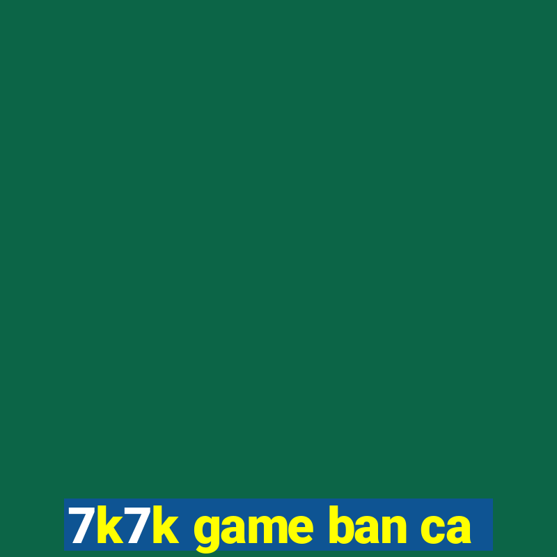 7k7k game ban ca