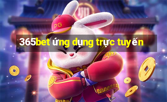 365bet ứng dụng trực tuyến