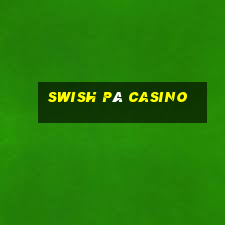 swish på casino