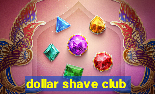 dollar shave club