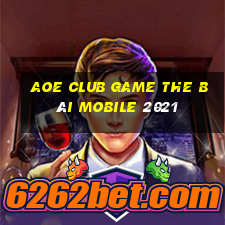 Aoe Club Game The Bài Mobile 2021